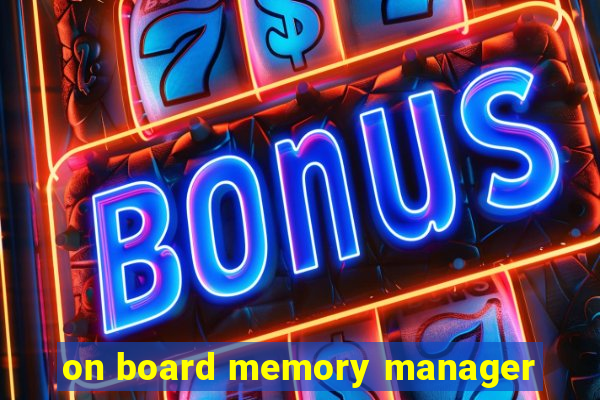 on board memory manager